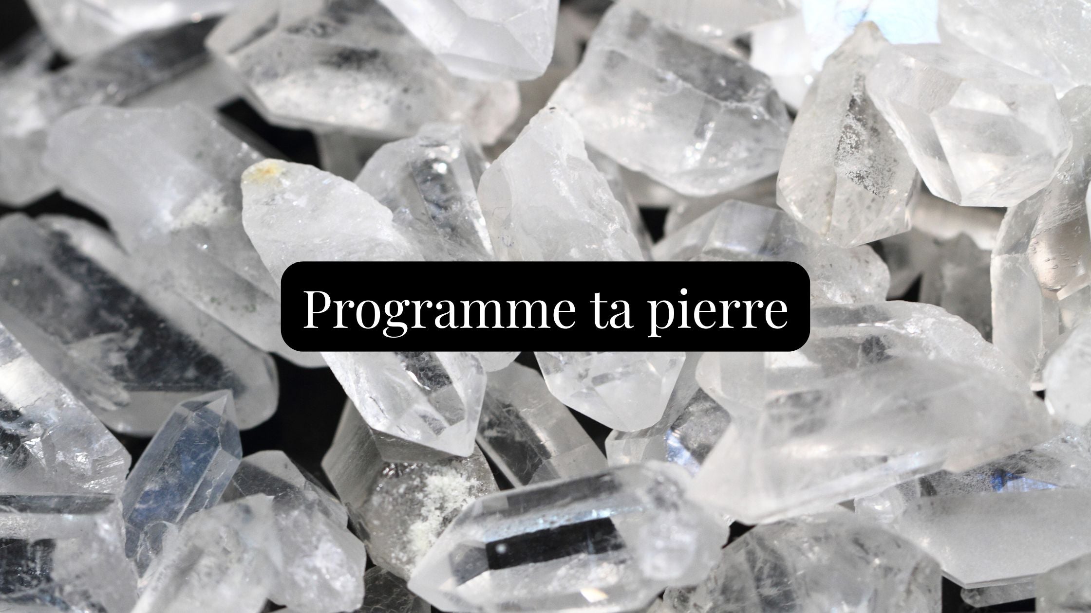 Programmation des pierres 🔮 : comment mettre une intention à ton cristal